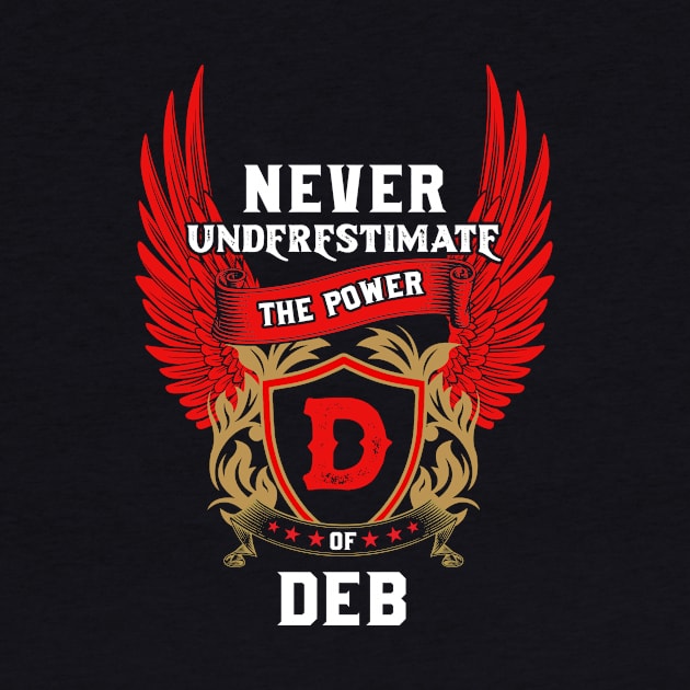 Never Underestimate The Power Deb - Deb First Name Tshirt Funny Gifts by dmitriytewzir